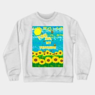 YOU Are My Sunshine My Only Sunshine Crewneck Sweatshirt